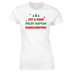 Ezt a szar pólót kaptam karácsonyra - póló - karácsony - karácsonyi ruházat - karácsonyi póló & pulcsi - Meska.hu