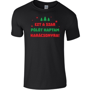 Ezt a szar pólót kaptam karácsonyra - póló - karácsony - karácsonyi ruházat - karácsonyi póló & pulcsi - Meska.hu