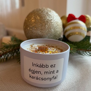 Inkább ez égjen, mint a karácsonyfa - Díszdobozos karácsonyi egyedi feliratos  szójaviasz gyertya, Otthon & Életmód, Gyertya, illat, aroma, Gyertya, Gyertya-, mécseskészítés, MESKA