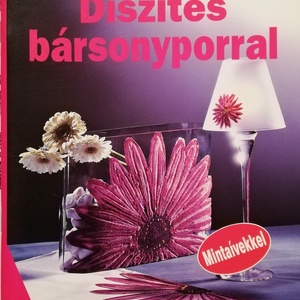 díszítés bársonyporral, színes ötletek 2004/98 mintaívekkel, Kellékek & szerszámok, Könyv, újság, Új könyv, Mindenmás, MESKA