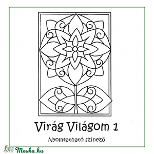 Virág Világom 1 - nyomtatható színező lapok -  - Meska.hu