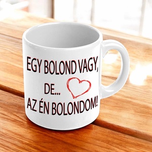 Egy bolond vagy de az én bolondom bögre - otthon & életmód - konyhafelszerelés, tálalás - tálalás - bögre & csésze - Meska.hu