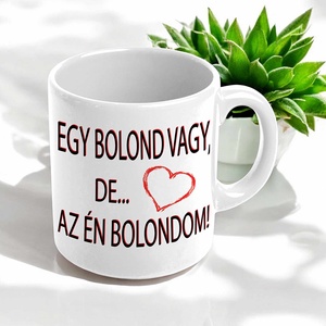 Egy bolond vagy de az én bolondom bögre - otthon & életmód - konyhafelszerelés, tálalás - tálalás - bögre & csésze - Meska.hu