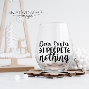 Dear Santa, I regret nothing..., feliratos boros pohár, vicces feliratos pohár, karácsonyi feliratos - karácsony - karácsonyi lakásdekoráció - karácsonyi lakásdíszek - Meska.hu