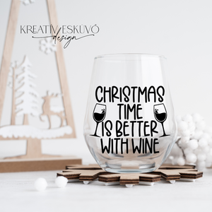 Christmas time is better with wine..., feliratos boros pohár, vicces feliratos pohár, karácsonyi feliratos, Karácsony, Karácsonyi lakásdekoráció, Karácsonyi lakásdíszek, , MESKA