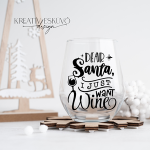 Dear Santa, I just want wine..., feliratos boros pohár, vicces feliratos pohár, karácsonyi feliratos, Karácsony, Karácsonyi lakásdekoráció, Karácsonyi lakásdíszek, , MESKA