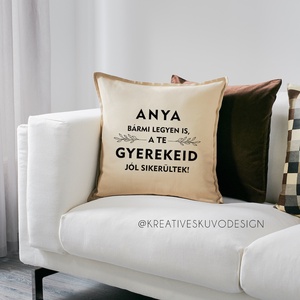 ANYA, BÁRMI LEGYEN IS, A TE GYEREKEID JÓL SIKERÜLTEK - feliratos párnahuzat - karácsony - karácsonyi lakásdekoráció - karácsonyfadíszek - Meska.hu