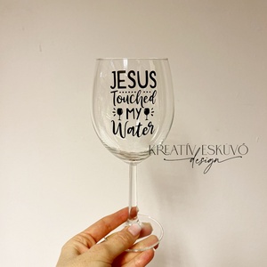 Jesus touched my wine, feliratos boros pohár, vicces feliratos pohár, nőnapi feliratos - otthon & életmód - konyhafelszerelés, tálalás - tálalás - boros poharak, szettek - Meska.hu