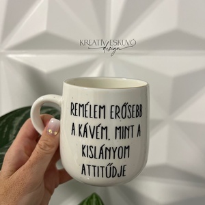 Remélem erősebb a kávém, mint a kislányom attitűdje, feliratos bögre, vicces felirat bögrére, Otthon & Életmód, Konyhafelszerelés, tálalás, Tálalás, Teás- és kávés pohár, készlet, , MESKA