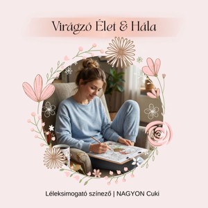 Májusi Virágzó Élet & Hála � Léleksimogató színező (PDF) - otthon & életmód - papír, írószer - színező - Meska.hu