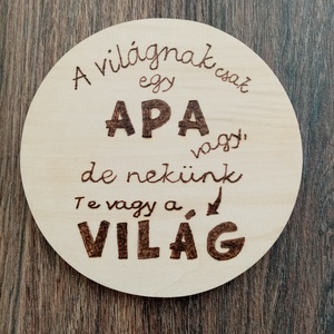 Apa nekünk a világ poháralátét, sörös korsó alátét, Otthon & Életmód, Dekoráció, Kép & Falikép, Táblakép, Festett tárgyak, Gravírozás, pirográfia, MESKA