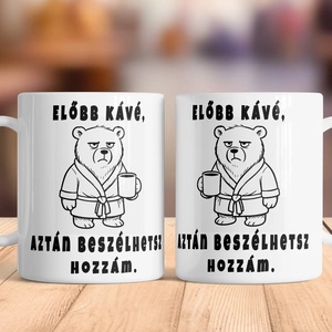 Humoros kávés bögre � Előbb kávé, Otthon & Életmód, Konyhafelszerelés, tálalás, Tálalás, Bögre & Csésze, Festett tárgyak, MESKA