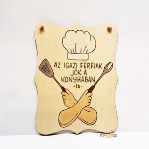 Konyhai vicces pirogravírozott kép - az igazi férfiak jók a konyhában is - Meska.hu