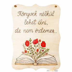 Könyvek nélkül lehet élni, de nem érdemes - pirogravírozott kép , Otthon & Életmód, Dekoráció, Kép & Falikép, Fából készült kép, Gravírozás, pirográfia, MESKA