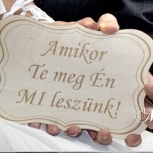 Amikor Te meg én Mi leszünk! Esküvői  tábla kreatív fotózáshoz, Esküvő, Dekoráció, Tábla & Jelzés, Famegmunkálás, Gravírozás, pirográfia, MESKA