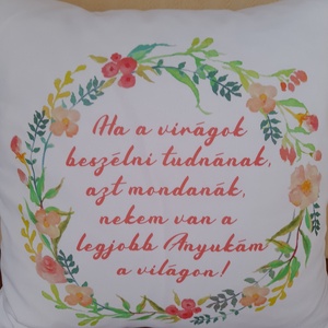 Díszpárna Anyák napi idézettel, Otthon & Életmód, Lakástextil, Párna & Párnahuzat, Díszpárna (belsővel együtt), Varrás, Lepd meg Édesanyádat egy igazán szívhez szóló ajándékkal! ?Ez a virágmintás párna tökéletes meglepe..., MESKA