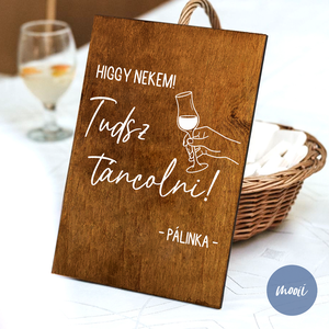 Lakodalmas tábla - A4 méretű rétegelt lemez tábla - Higgy nekem, tudsz táncolni! - Pálinka, Esküvő, Dekoráció, Tábla & Jelzés, Mindenmás, MESKA