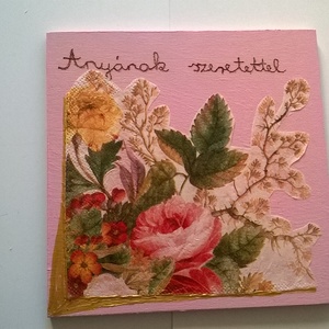 Ajándék tábla anyának, Otthon & Életmód, Táblakép, Dekoráció, Kép & Falikép, Famegmunkálás, Decoupage, transzfer és szalvétatechnika, MESKA