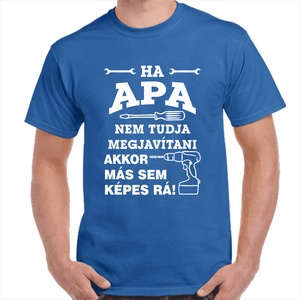 Feliratos póló apának Ha apa nem tudja megjavítani akkor már sem képes rá! felirattal. Minőségi 100% pamut egyedi póló. - ruha & divat - férfi ruha - póló - Meska.hu