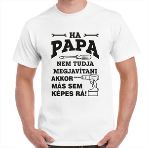 Feliratos póló papának Ha papa nem tudja megjavítani akkor már sem képes rá! felirattal. Minőségi 100% pamut póló. - ruha & divat - férfi ruha - póló - Meska.hu