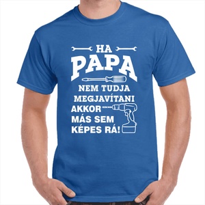 Feliratos póló papának Ha papa nem tudja megjavítani akkor már sem képes rá! felirattal. Minőségi 100% pamut póló. - ruha & divat - férfi ruha - póló - Meska.hu