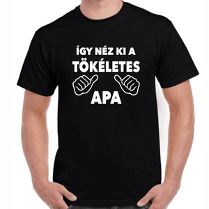 Feliratos póló apának így néz ki a tökéletes apa felirattal. Minőségi 100% pamut egyedi póló. - Meska.hu