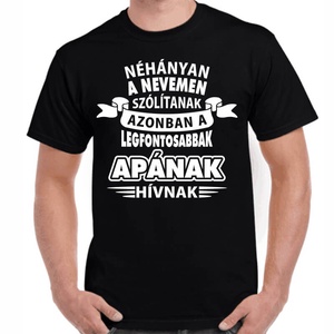 Néhányan a nevemen szólítanak azonban a legfontosabbak apának hívnak feliratos minőségi 100% pamut egyedi póló apának., Ruha & Divat, Férfi ruha, Póló, , MESKA