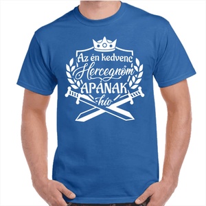 Az én kedvenc hercegnőm apának hív feliratos minőségi 100% pamut egyedi póló apának. - ruha & divat - férfi ruha - póló - Meska.hu