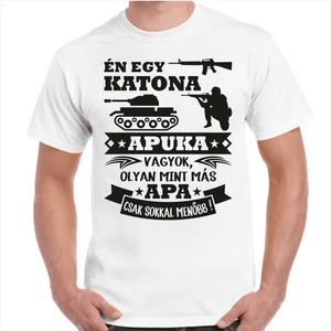 Én egy katona apuka vagyok olyan mint más apa csak sokkal menőbb feliratos minőségi 100% pamut egyedi póló apának. - ruha & divat - férfi ruha - póló - Meska.hu