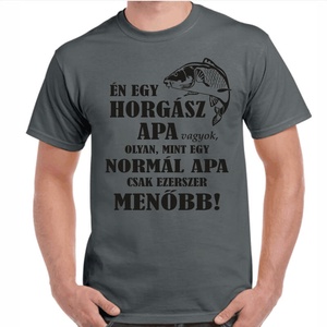 Én egy horgász apa vagyok, olyan mint egy normál apa csak ezerszer menőbb feliratos minőségi 100% pamut póló apának. - ruha & divat - férfi ruha - póló - Meska.hu