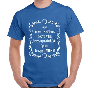 Apa, milyen csodálatos, hogy a világ összes apukája közül éppen, Te vagy a MIENK! Feliratos póló apának. 100% pamut. - ruha & divat - férfi ruha - póló - Meska.hu