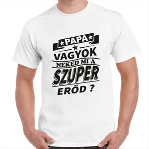 Feliratos póló papának Papa vagyok neked mi a szuper erőd? felirattal. Minőségi 100% pamut egyedi póló. - ruha & divat - férfi ruha - póló - Meska.hu