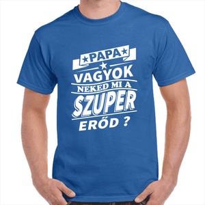 Feliratos póló papának Papa vagyok neked mi a szuper erőd? felirattal. Minőségi 100% pamut egyedi póló., Ruha & Divat, Férfi ruha, Póló, , MESKA