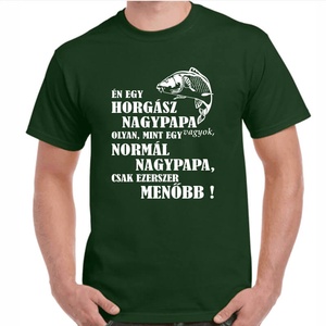 Én egy horgász nagypapa vagyok olyan mint egy normál nagypapa csak ezerszer menőbb feliratos 100%pamut póló nagypapának. - ruha & divat - férfi ruha - póló - Meska.hu