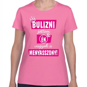 Bulizni jöttem én vagyok a menyasszony lánybúcsú póló. Minőségi 100% pamut egyedi póló. - ruha & divat - női ruha - póló, felső - Meska.hu