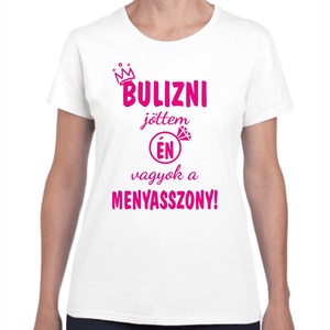 Bulizni jöttem én vagyok a menyasszony lánybúcsú póló. Minőségi 100% pamut egyedi póló. - ruha & divat - női ruha - póló, felső - Meska.hu
