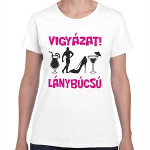 Lánybúcsú póló VIGYÁZAT! LÁNYBÚCSÚ felirattal lánybúcsús csapatpóló. Minőségi 100% pamut egyedi póló., Ruha & Divat, Női ruha, Póló, felső, , MESKA