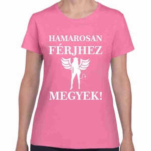 Hamarosan férjhez megyek lánybúcsú póló. Minőségi 100% pamut egyedi póló. - ruha & divat - női ruha - póló, felső - Meska.hu