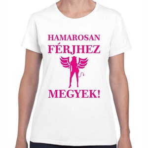 Hamarosan férjhez megyek lánybúcsú póló. Minőségi 100% pamut egyedi póló., Ruha & Divat, Női ruha, Póló, felső, , MESKA