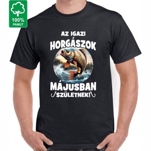 Az igazi horgászok májusban születnek! póló tökéletes horgász ajándék horgásznak változtatható hónappal - Meska.hu