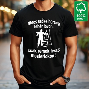 Szobafestőnek 100% pamut fekete rövid ujjú férfi póló Nincs szőke herceg fehér lovon csak remek festő mesterfokon - Meska.hu