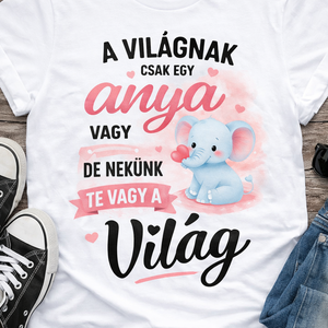 Anya feliratos póló � A világnak csak egy anya vagy, de nekünk te vagy a világ - ruha & divat - női ruha - póló, felső - Meska.hu