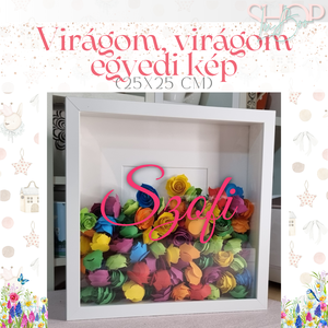 Virágom, virágom egyedi kép (25x25 cm) - otthon & életmód - dekoráció - kép & falikép - 3d képek - Meska.hu