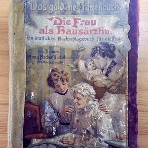 Das goldene frauenbuch. Hölgy házvezetőnőknek. Német nyelvű. XIX. századi Orvosi kézikönyv nőknek, Kellékek & szerszámok, Könyv, újság, Használt könyv, Könyvkötés, MESKA