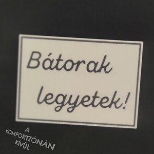 Bátorak legyetek! motivációs hűtőmágnes/kitűző - otthon & életmód - konyhafelszerelés, tálalás - konyhai dekoráció - hűtőmágnes - Meska.hu