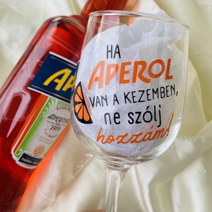 Egyedi vicces feliratos Aperolos pohár, Otthon & Életmód, Konyhafelszerelés, tálalás, Tálalás, Boros poharak, szettek, Mindenmás, MESKA
