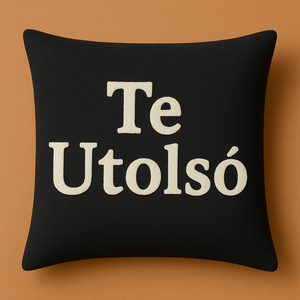 Egyedi vicces párna - Te Utolsó feliratú párna, Otthon & Életmód, Lakástextil, Párna & Párnahuzat, Varrás, MESKA