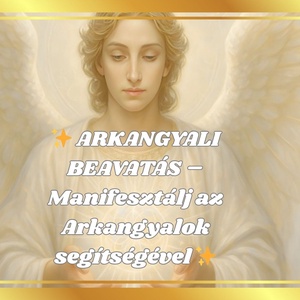  ARKANGYALI BEAVATÁS  Manifesztálj az Arkangyalok segítségével  - Meska.hu