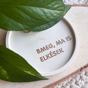 BMEG, MA IS ELKÉSEK - kis tálka, Otthon & Életmód, Dekoráció, Asztal és polc dekoráció, Dekorációs tál, tartó, Mindenmás, MESKA