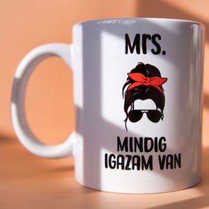 Mrs. Mindig Igazam Van - bögre, Otthon & Életmód, Konyhafelszerelés, tálalás, Tálalás, Bögre & Csésze, Kerámia, MESKA